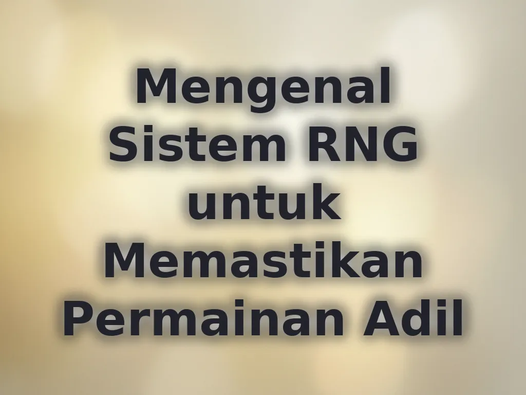 Mengenal Sistem RNG untuk Memastikan Permainan Adil
