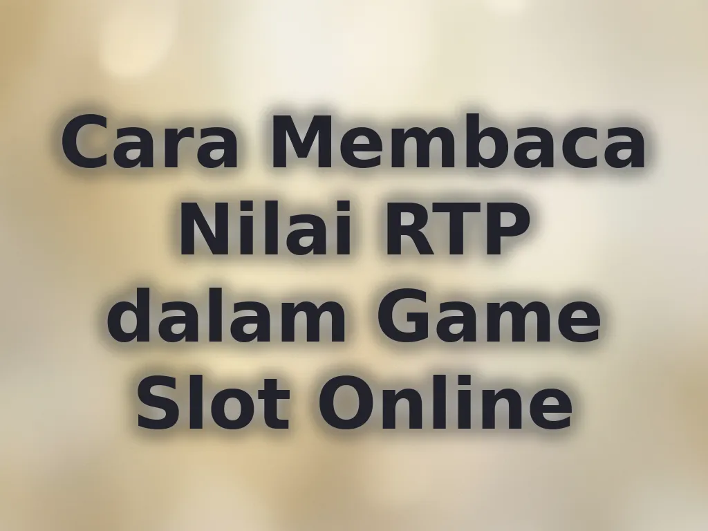 Cara Membaca Nilai RTP dalam Game Slot Online